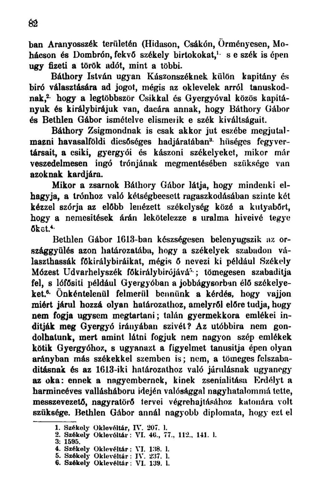 ban Aranyosszék területén (Hidason, Csákón, Örményesen, Mohácson és Dombrőn, fekvő székely birtokokat, 1 - s e szék is épen ugy fizeti a török adót, mint a többi.
