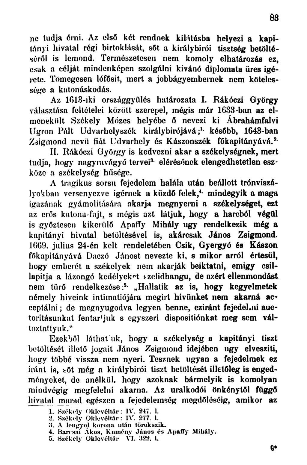 ne tudja érni. Az első két rendnek kilátásba helyezi a kapitányi hivatal régi birtoklását, sőt a királybírói tisztség betöltéséről is lemond.