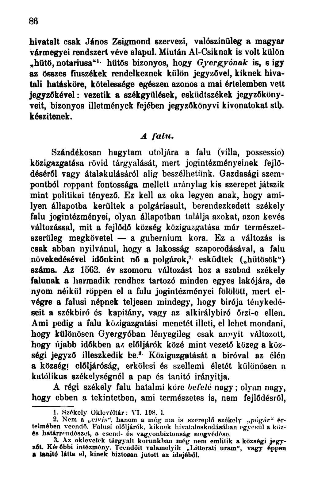 86 hivatalt csak János Zsigmond szervezi, valószínűleg a magyar vármegyei rendszert véve alapul.