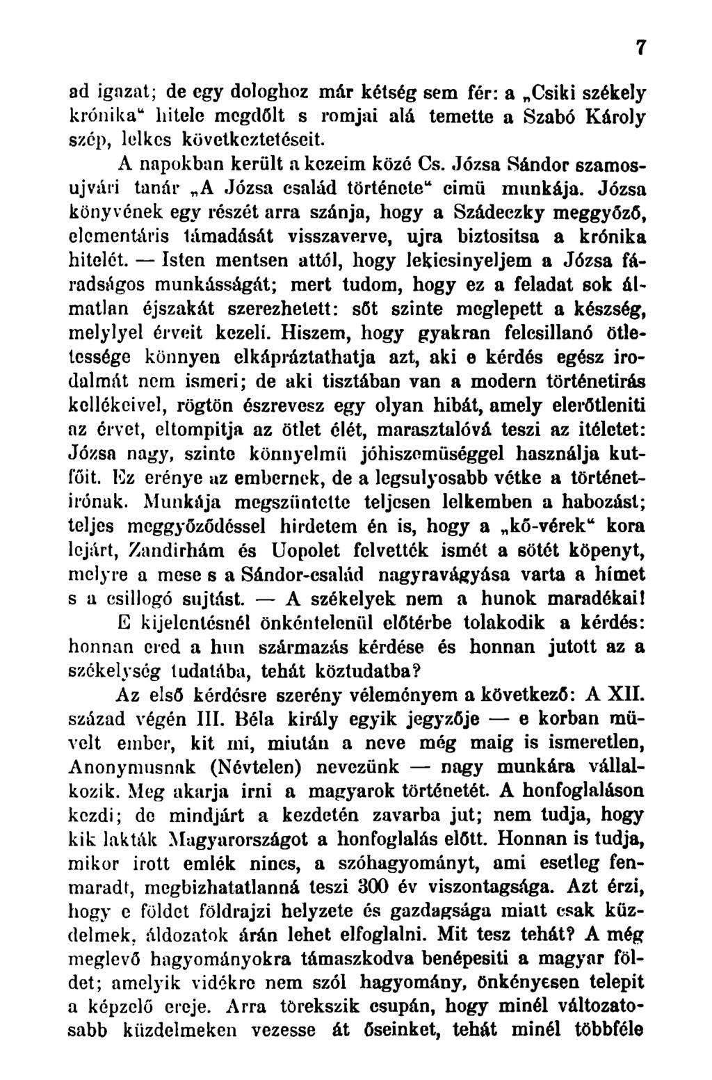 ad igazat; de egy dologhoz már kétség sem fér: a Csiki székely krónika" hitele megdőlt s romjai alá temette a Szabó Károly szcp, lelkes következtetéseit. A napokban került a kezeim közé Cs.
