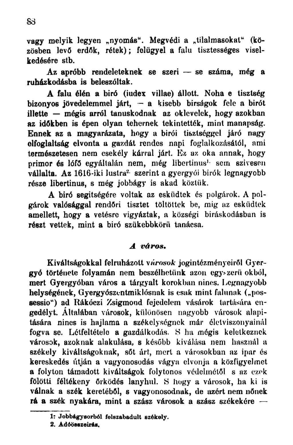 vagy melyik legyen nyomás". Megvédi a tilalmasokat" (közösben levő erdők, rétek); felügyel a falu tisztességes viselkedésére stb.