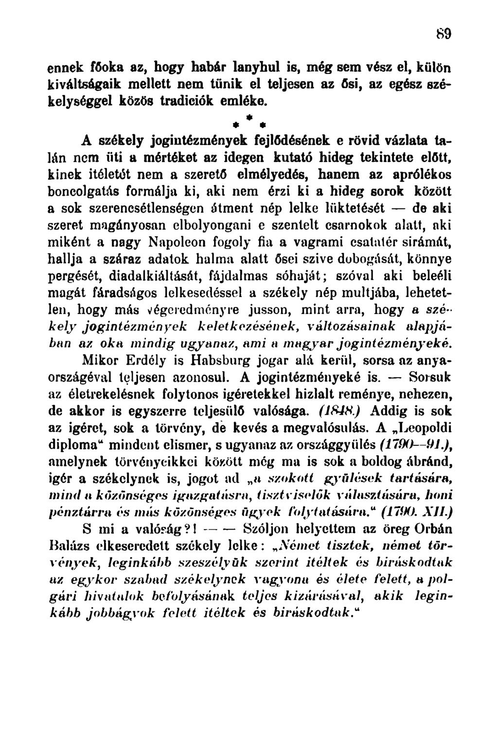 ennek főoka az, hogy habár lanyhul is, még sem vész el, külön kiváltságaik mellett nem tűnik el teljesen az ősi, az egész székelységgel közös tradíciók emléke.
