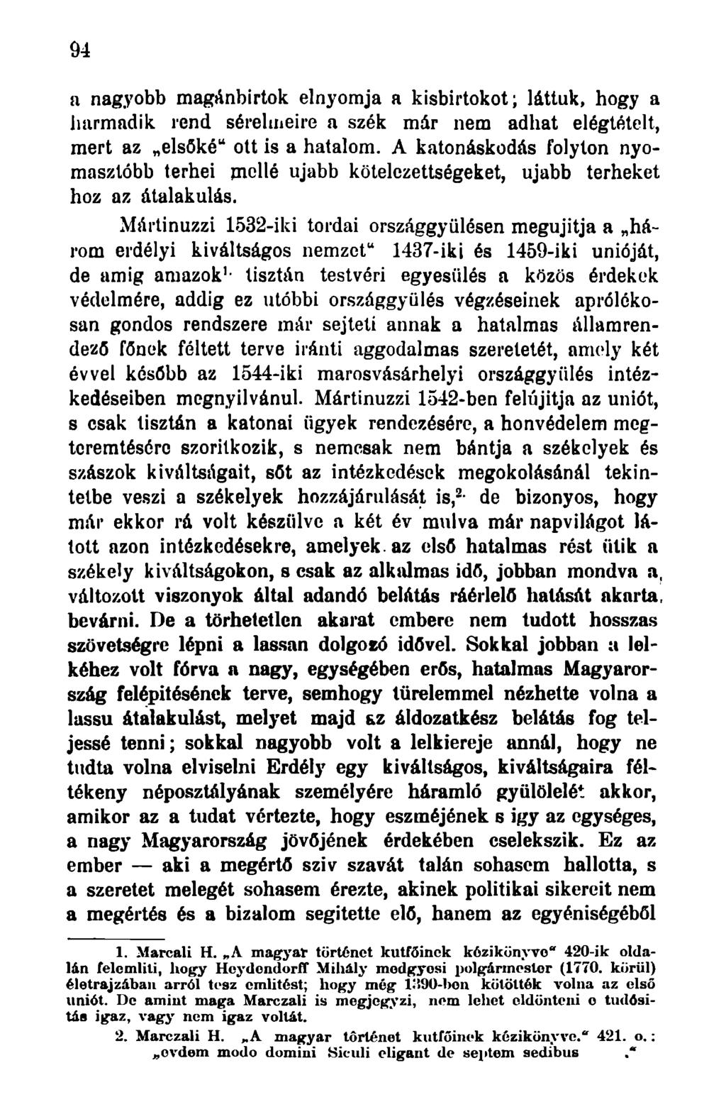 94 a nagyobb magánbirtok elnyomja a kisbirtokot; láttuk, hogy a harmadik rend sérelmeire a szék már nem adhat elégtételt, mert az elsőké" ott is a hatalom.