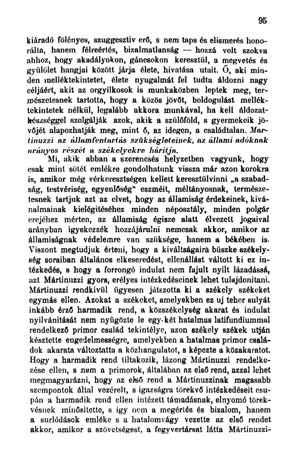 kiáradó fölényes, szuggesztív erő, s nem taps és elismerés honorálta, hanem félreértés, bizalmatlanság hozzá volt szokva ahhoz, hogy akadályokon, gáncsokon keresztül, a megvetés és gyűlölet hangjai
