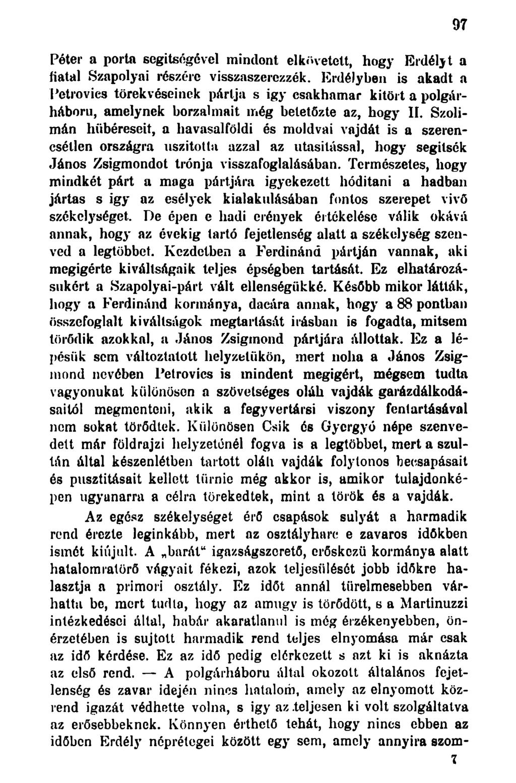 Péter a porta segítségével minclont elkövetett, hogy Erdélyt a fiatal Szapolyai részére visszaszerezzék.