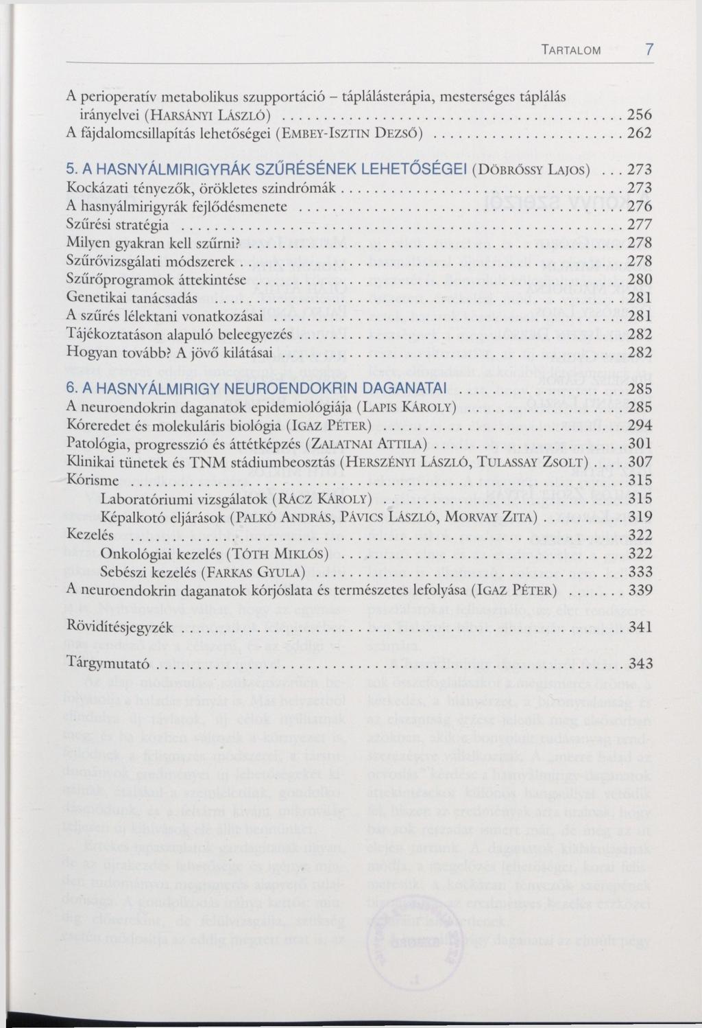 6 TARTALOM A perioperatív metabolikiis szupportáció - táplálásterápia, mesterséges táplálás irányelvei (HARSÁNYI LÁSZLÓ) 256 A fájdalomcsillapítás lehetőségei (EMBEY-ISZTIN DEZSŐ) 262 5.