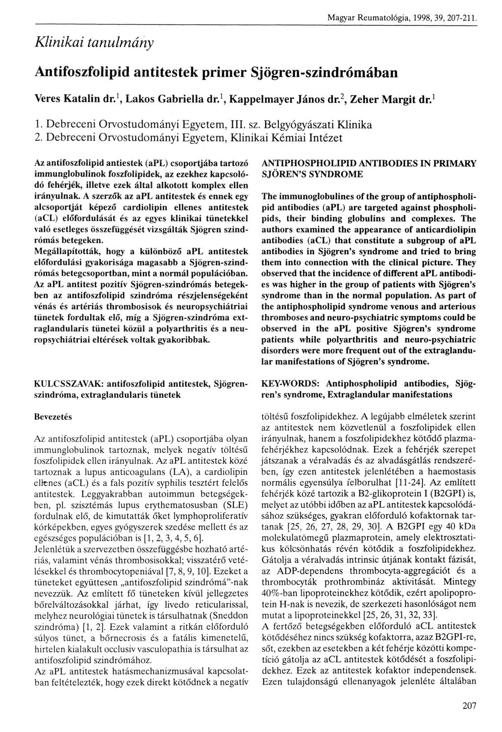 Magyar Reumatológia, 1998, 39, 207211. Klinikai tanulmány Antífoszfolípid antitestek primer Sjögrenszindrómában Veres Katalin dr. 1, Lakos Gabriella dr. 1, Kappelmayer János dr, 2, Zeher Margit dr. 1. Debreceni Orvostudományi Egyetem, III.