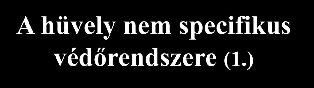 A hüvely nem specifikus védőrendszere (1.