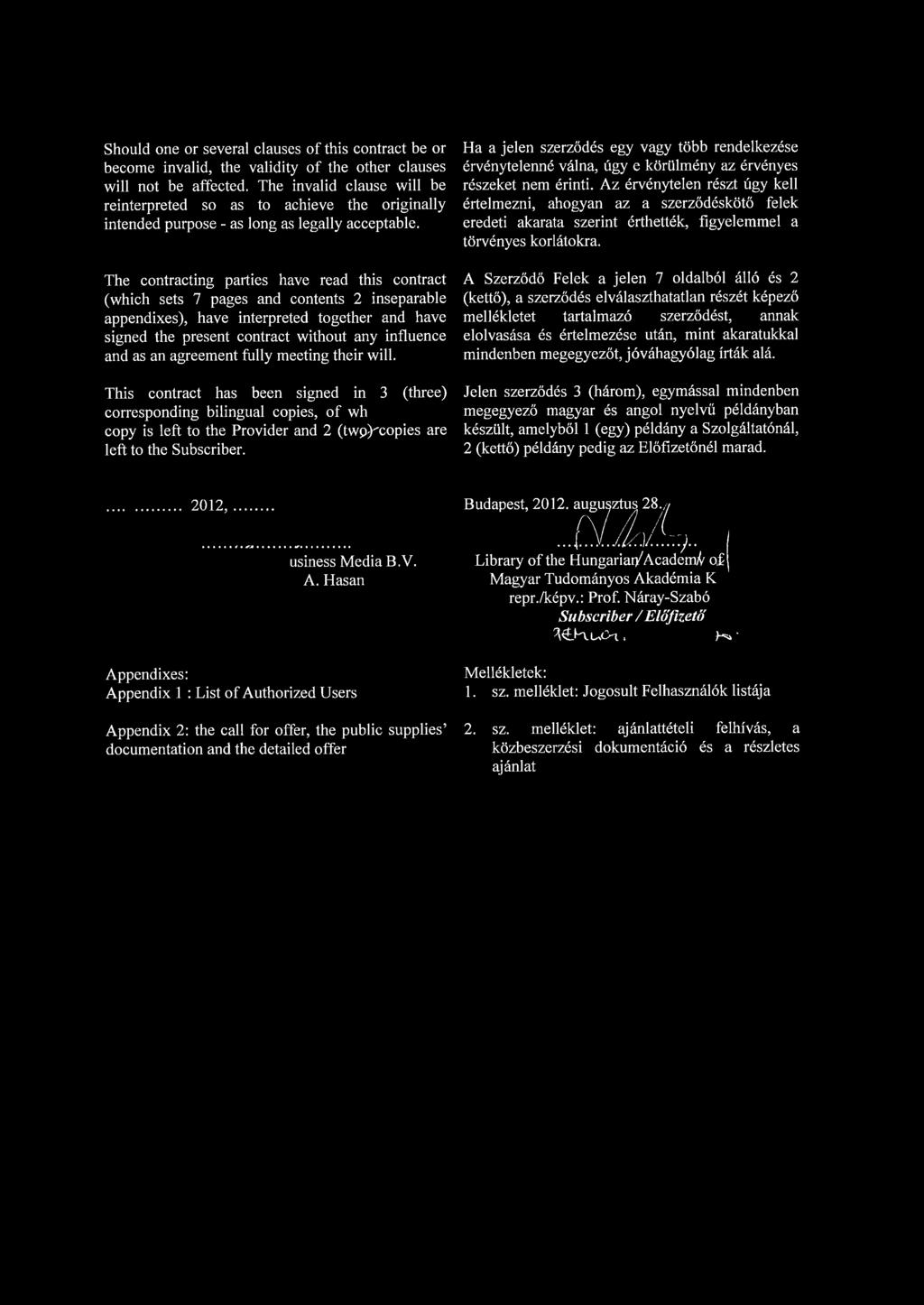 The contracting parties have read this contract (which sets 7 pages and contents 2 inseparable appendixes), have interpreted together and have signed the present contract without any