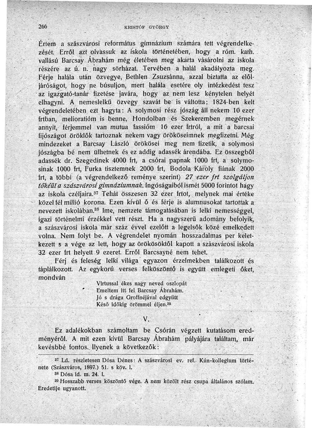 266 KRISTÓF GYÖRGY Értem a szászvárosi református gimnázium számára tett végrendelkezését. Erről azt olvassuk az iskola történetében, hogy a róm. kath.