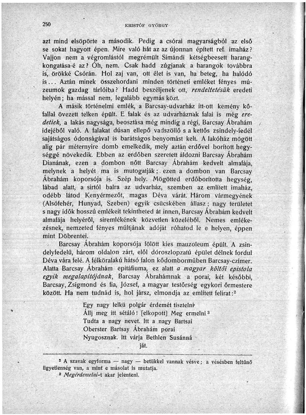 250 KRISTÓF GYÖRGY azt mind elsöpörte a második. Pedig a csórai magyarságból az első se sokat hagyott épen. Mire való hát az az újonnan épített ref. imaház?