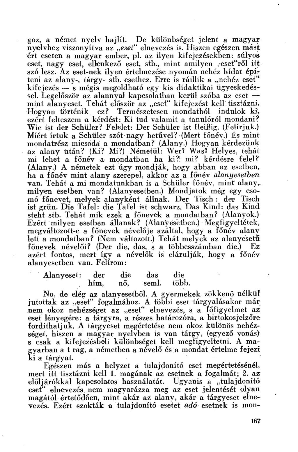 goz, a német nyelv hajlít. De különbséget jelent a magyar' nyelvhez viszonyítva az eset" elnevezés is. Hiszen egészen mást ért eseten a magyar ember, pl.