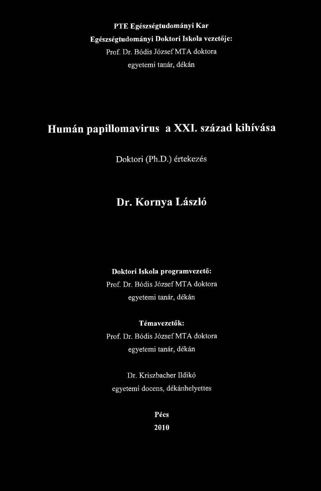 PTE Egészségtudományi Kar Egészségtudományi Doktori Iskola vezetője: Prof. Dr. Bódis József MTA doktora egyetemi tanár, dékán Humán papillomavirus a XXI. század kihívása Doktori (Ph.D.) értekezés Dr.