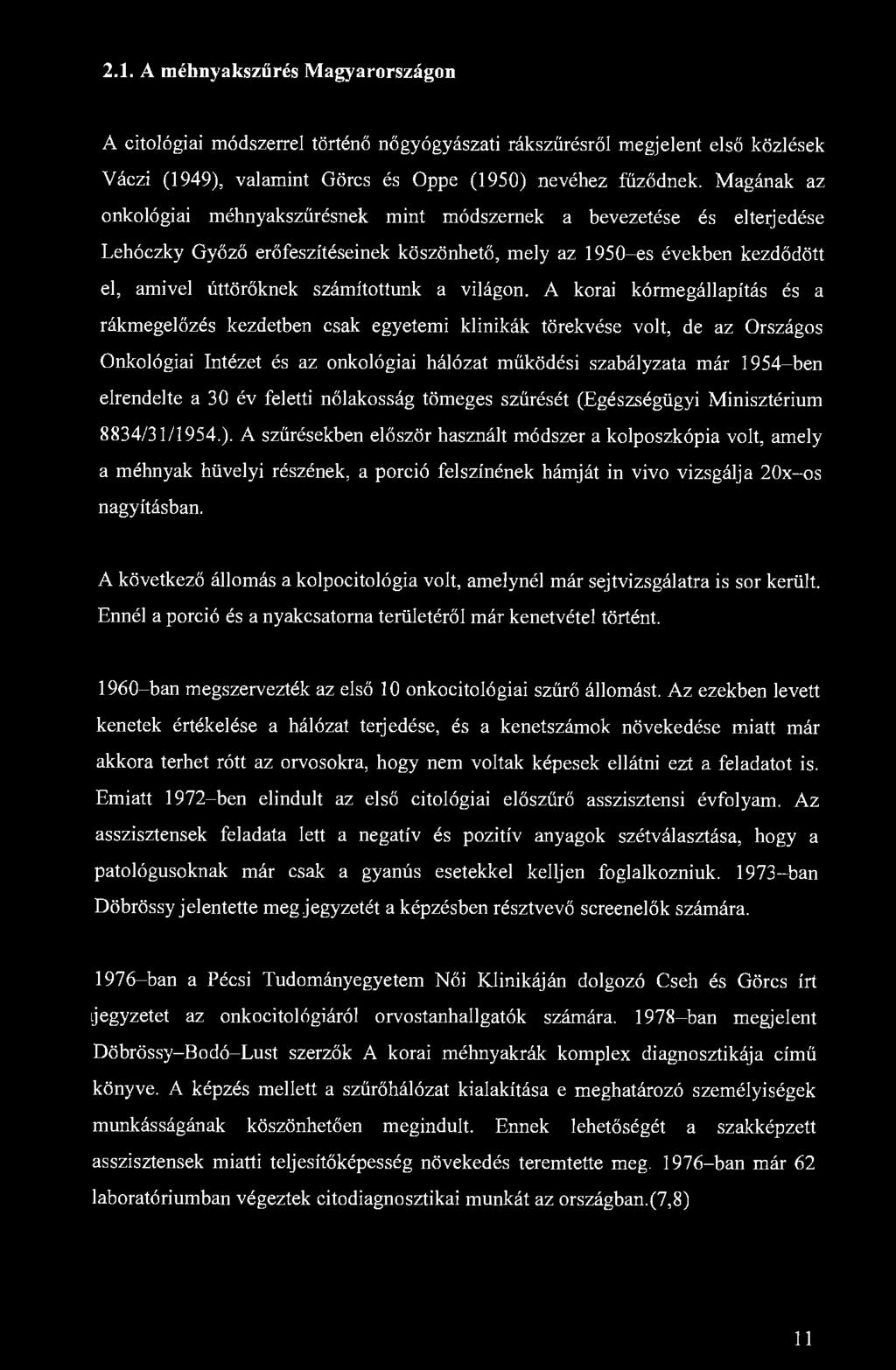 2.1. A méhnyakszűrés Magyarországon A citológiai módszerrel történő nőgyógyászati rákszűrésről megjelent első közlések Váczi (1949), valamint Görcs és Oppe (1950) nevéhez fűződnek.