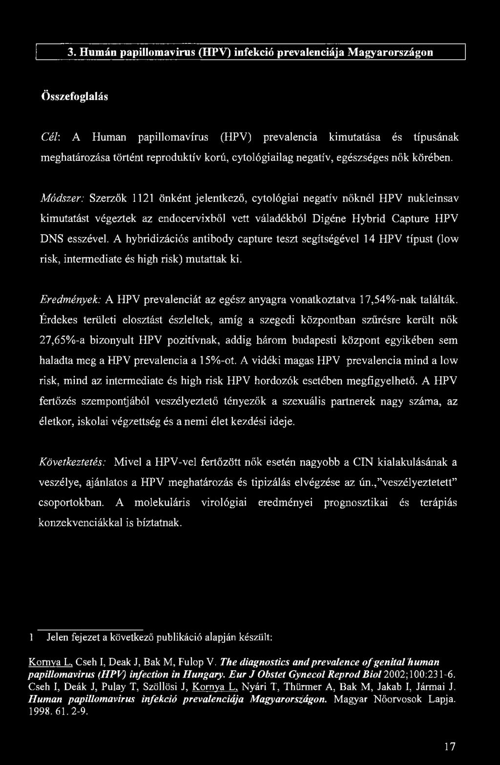 3. Humán papillomavirus (HPV) infekció prevalenciája Magyarországon Összefoglalás Céh A Human papillomavirus (HPV) prevalencia kimutatása és típusának meghatározása történt reproduktív korú,