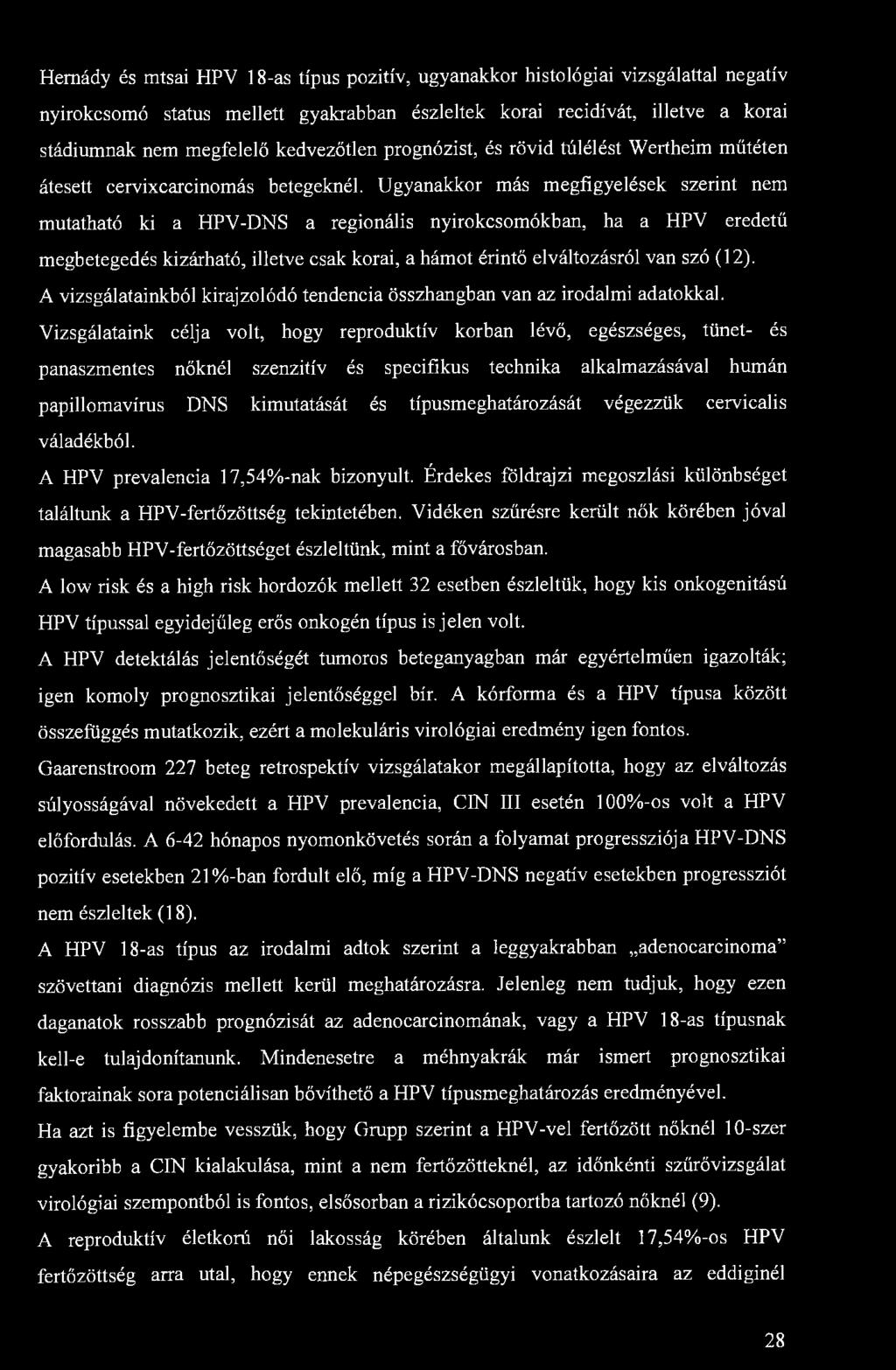 Hemády és mtsai HPV 18-as típus pozitív, ugyanakkor histológiai vizsgálattal negatív nyirokcsomó status mellett gyakrabban észleltek korai recidívát, illetve a korai stádiumnak nem megfelelő