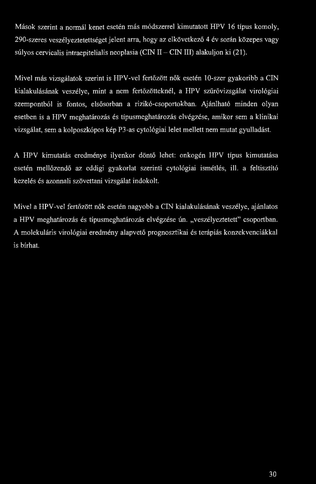 Mások szerint a normál kenet esetén más módszerrel kimutatott HPV 16 típus komoly, 290-szeres veszélyeztetettséget jelent arra, hogy az elkövetkező 4 év során közepes vagy súlyos cervicalis