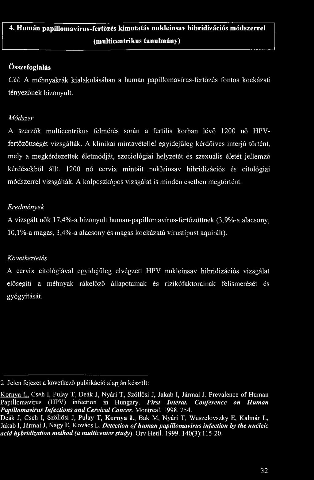 4. Humán papillomavírus-fertőzés kimutatás nukleinsav hibridizációs módszerrel (multicentrikus tanulmány) Összefoglalás Cél: A méhnyakrák kialakulásában a human papillomavírus-fertőzés fontos