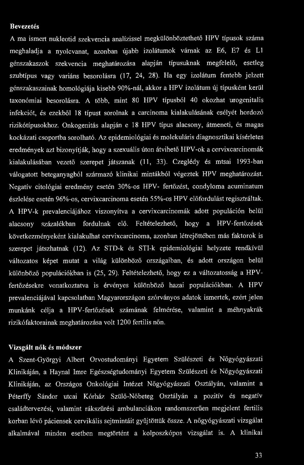 Bevezetés A ma ismert nukleotid szekvencia analízissel megkülönböztethető HPV típusok száma meghaladja a nyolcvanat, azonban újabb izolátumok várnak az E6, E7 és L1 génszakaszok szekvencia