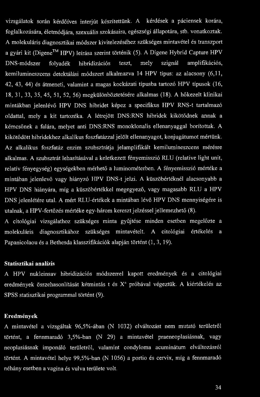 vizsgálatok során kérdőíves interjút készítettünk. A kérdések a páciensek korára, foglalkozására, életmódjára, szexuális szokásaira, egészségi állapotára, stb. vonatkoztak.