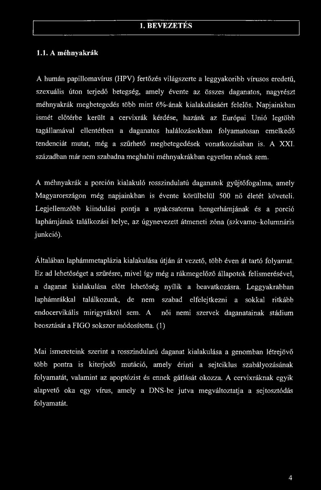 1. BEVEZETÉS 1.1. A méhnyakrák A humán papillomavirus (HPV) fertőzés világszerte a leggyakoribb vírusos eredetű, szexuális úton terjedő betegség, amely évente az összes daganatos, nagyrészt