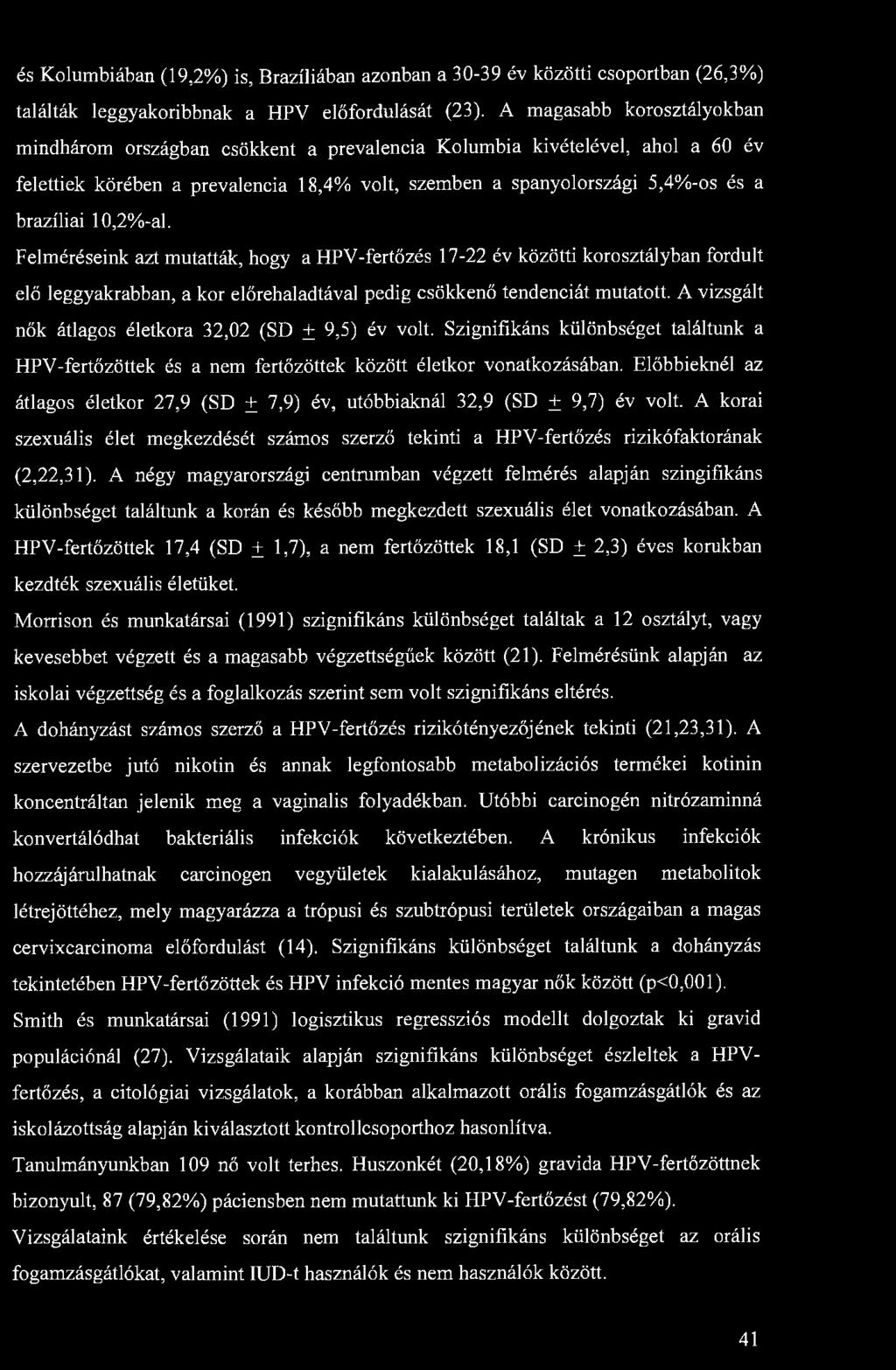 és Kolumbiában (19,2%) is, Brazíliában azonban a 30-39 év közötti csoportban (26,3%) találták leggyakoribbnak a HPV előfordulását (23).