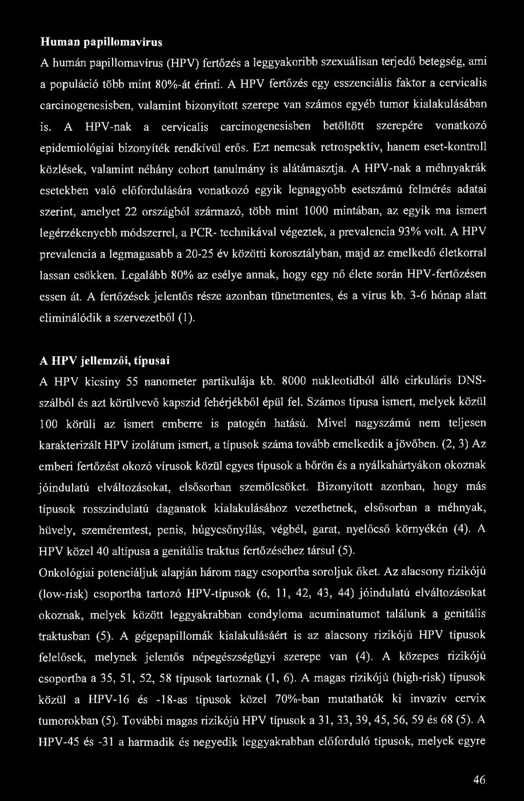 Human papillomavirus A humán papillomavirus (HPV) fertőzés a leggyakoribb szexuálisan terjedő betegség, ami a populáció több mint 80%-át érinti.