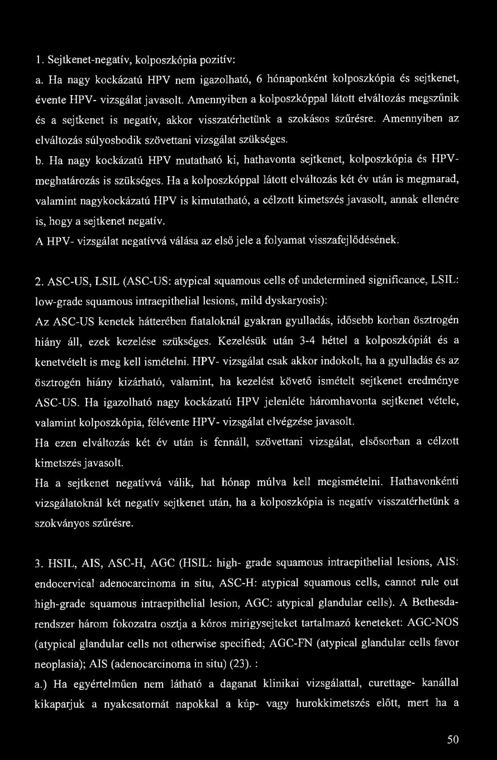 1. Sejtkenet-negatív, kolposzkópia pozitív: a. Ha nagy kockázatú HPV nem igazolható, 6 hónaponként kolposzkópia és sejtkenet, évente HPV- vizsgálat javasolt.