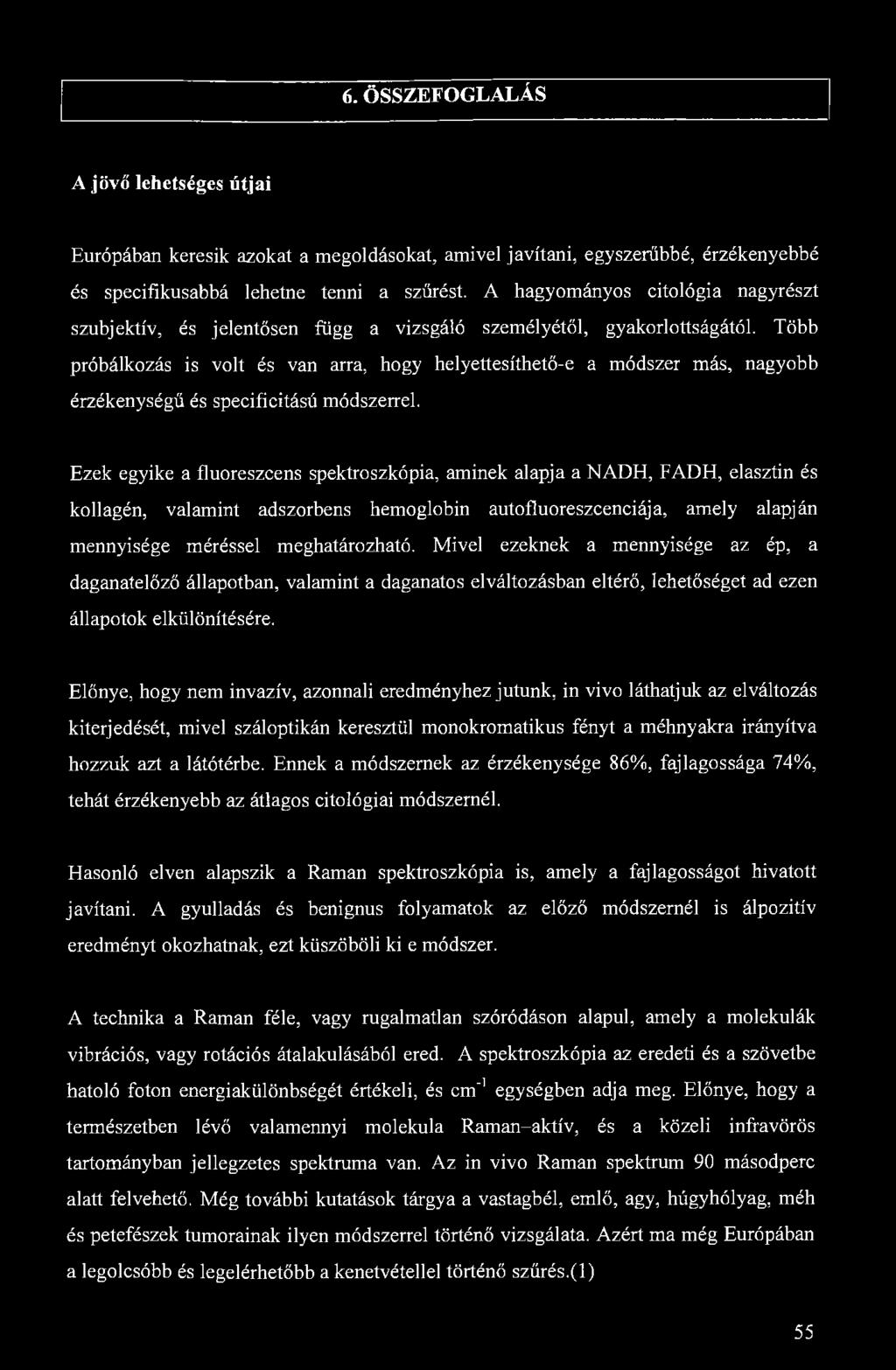 6. ÖSSZEFOGLALÁS A jövő lehetséges útjai Európában keresik azokat a megoldásokat, amivel javítani, egyszerűbbé, érzékenyebbé és specifikusabbá lehetne tenni a szűrést.