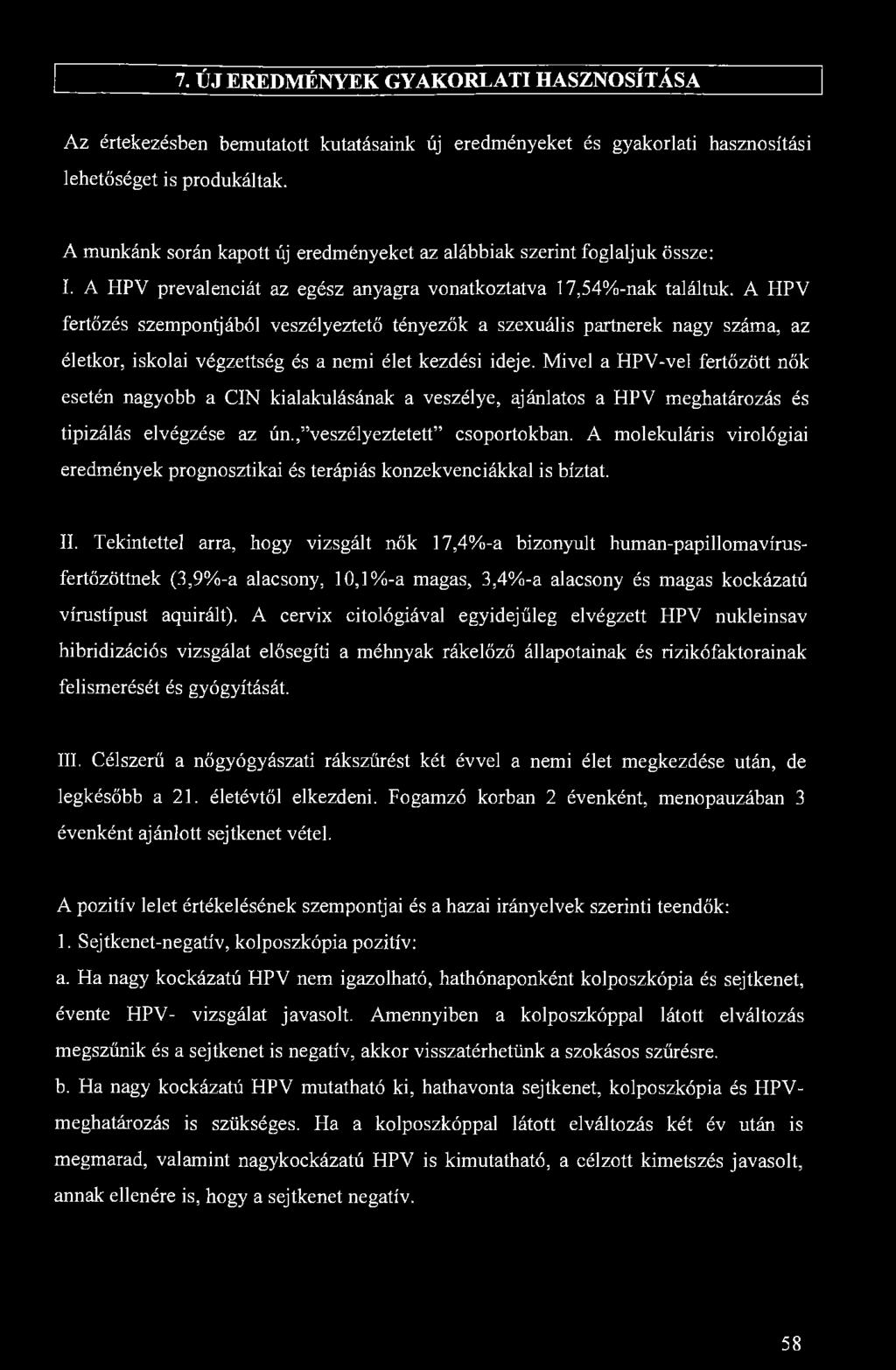 7. ÚJ EREDMÉNYEK GYAKORLATI HASZNOSÍTÁSA Az értekezésben bemutatott kutatásaink új eredményeket és gyakorlati hasznosítási lehetőséget is produkáltak.