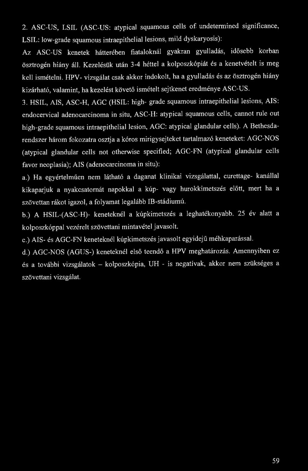 2. ASC-US, LSIL (ASC-US: atypical squamous cells of undetermined significance, LSIL: low-grade squamous intraepithelial lesions, mild dyskaryosis): Az ASC-US kenetek hátterében fiataloknál gyakran