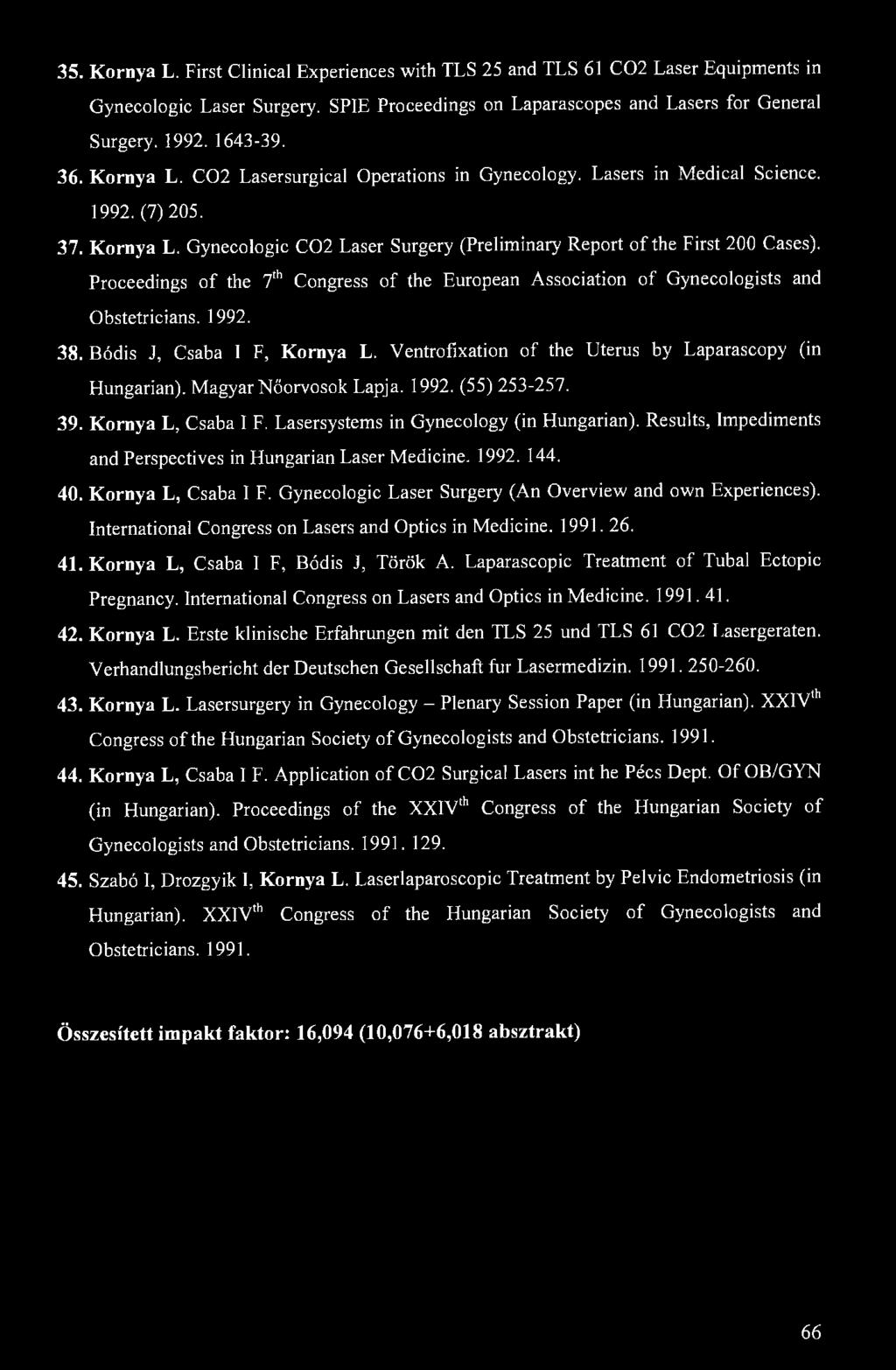 35. Kornya L. First Clinical Experiences with TLS 25 and TLS 61 C02 Laser Equipments in Gynecologic Laser Surgery. SPIE Proceedings on Laparascopes and Lasers for General Surgery. 1992. 1643-39. 36.