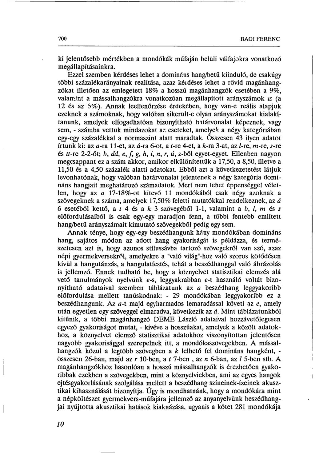 700 BAGI FERENC ki jelentősebb mértékben a mondókák műfaján belüli válfajokra vonatkozó megállapításainkra.