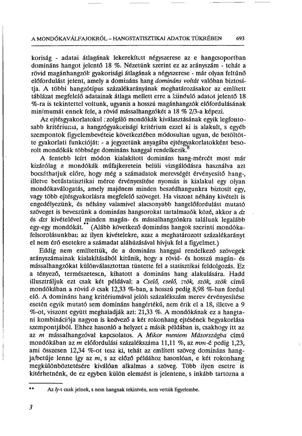 A MONDÓKA VÁLFAJOKRÓL - HANGSTATISZTIKAI ADATOK TÜKRÉBEN 693 koriság - adatai átlagának lekerekített négyszerese az e hangcsoportban domináns hangot jelentő 18 %.