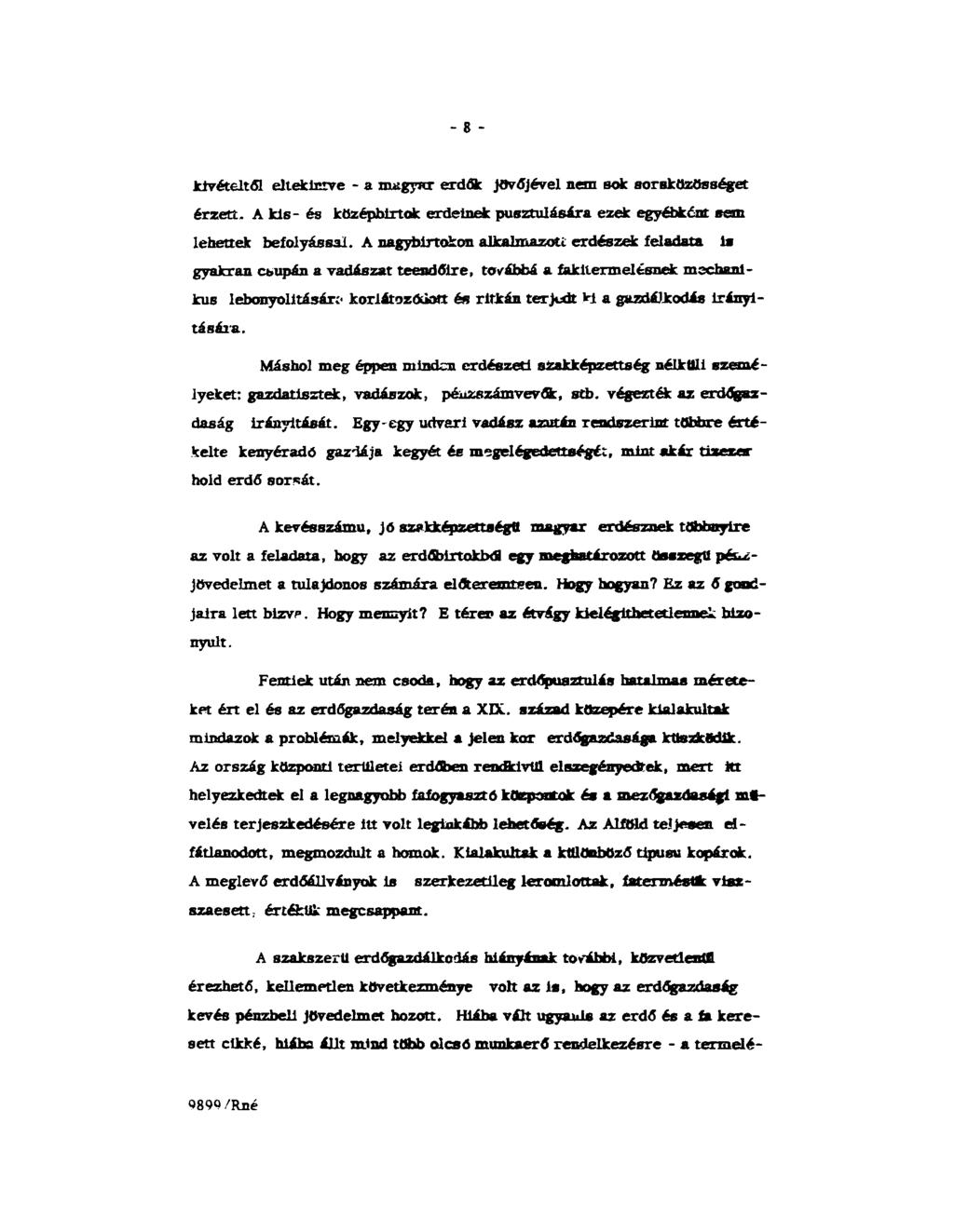 - 8 - kivételtől eltekintve - a magyar erdők Jövőjével nem sok sorsközösséget érzett. A kis- és középbirtok erdeinek pusztulására ezek egyébként sem lehettek befolyással.