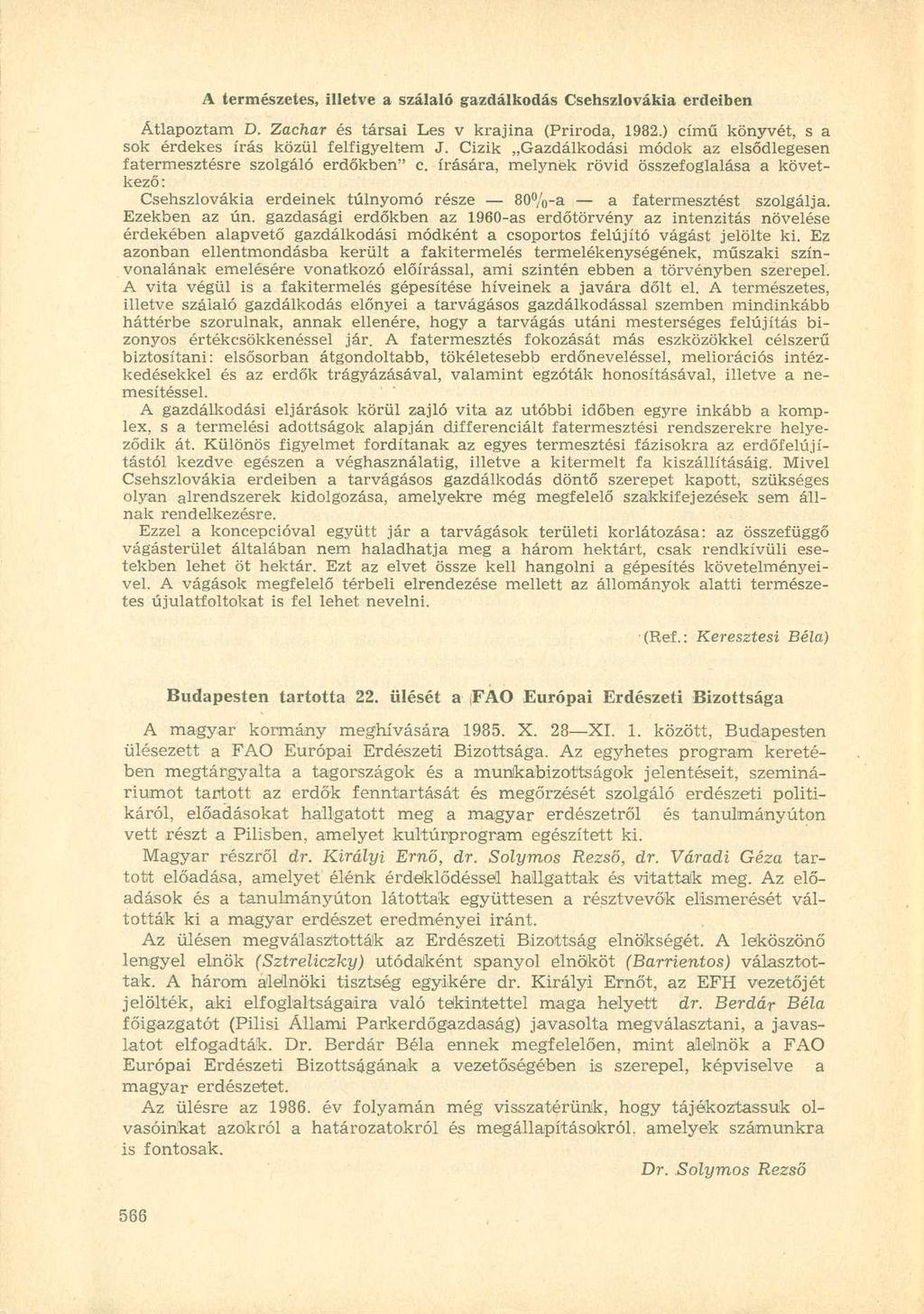 A természetes, illetve a szálaló gazdálkodás Csehszlovákia erdeiben Átlapoztam D. Zachar és társai Les v krajina (Priroda, 1982.) című könyvét, s a sok érdekes írás közül felfigyeltem J.