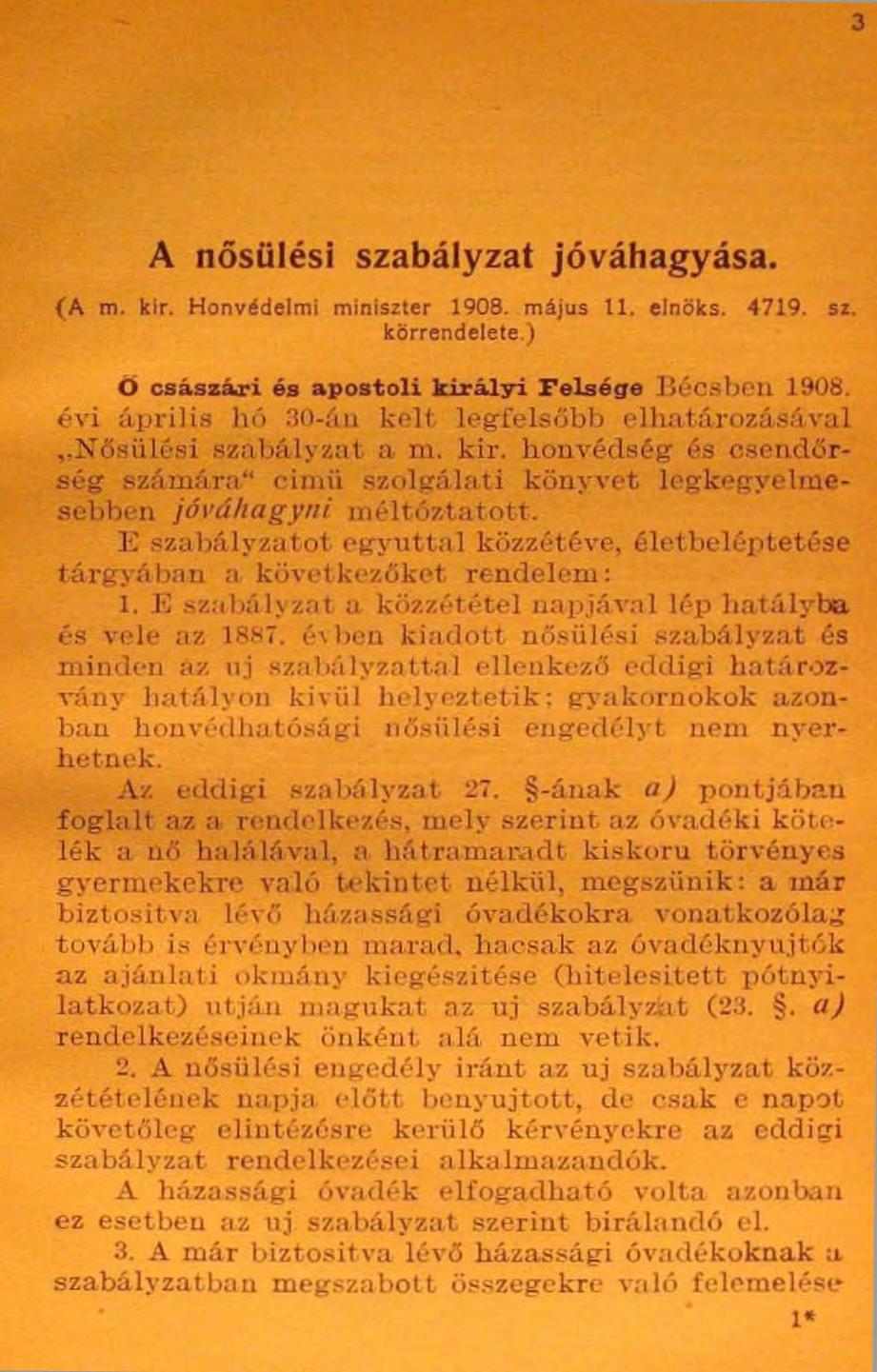 3 A nősülési szabályzat jóváhagyása. (A m. kir. Honvédelmi miniszter 1908. május 11. elnöks. 4719. sz. körrendelete.) Ő császári és apostoli királyi Felsége Bécsben 1908.