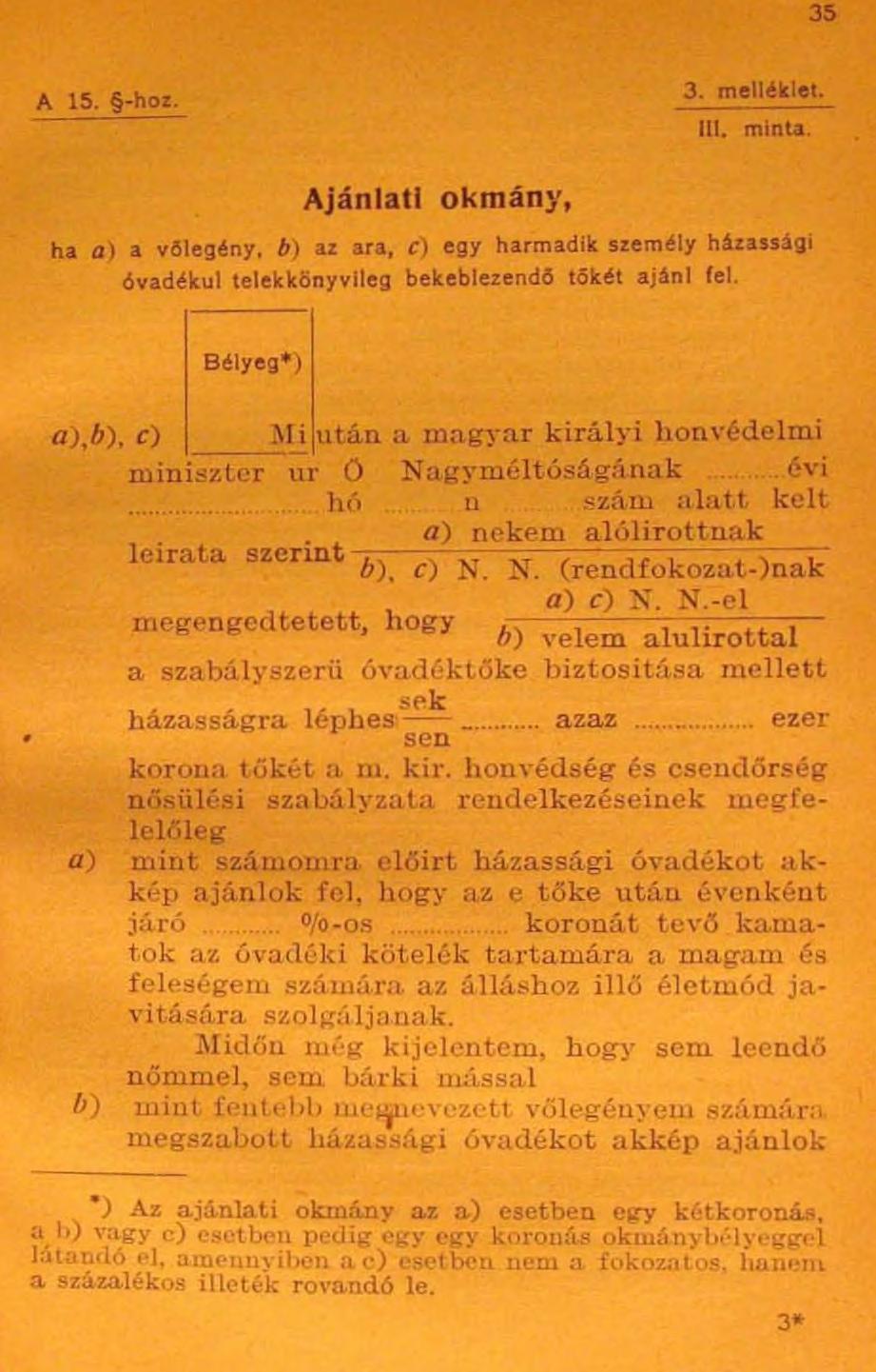 35 A 15. -hoz. 3. melléklet. III. minta. Ajánlati okmány, ha a) a vőlegény, b) az ara, c) egy harmadik személy házassági óvadékul telekkönyvileg bekeblezendő tőkét ajánl fel.