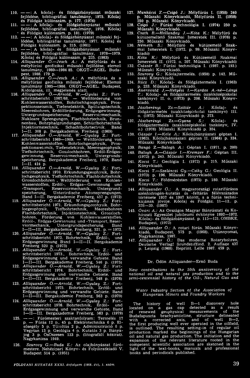 : A mélyfúrás és a mélyfúrási geofizikai műszaki fejlődése, elemző tanulmány, 1980 1984 85. OKGT AGEL Budapest, 1988. 179 p. 115. Alliguander ö. Jesch A.