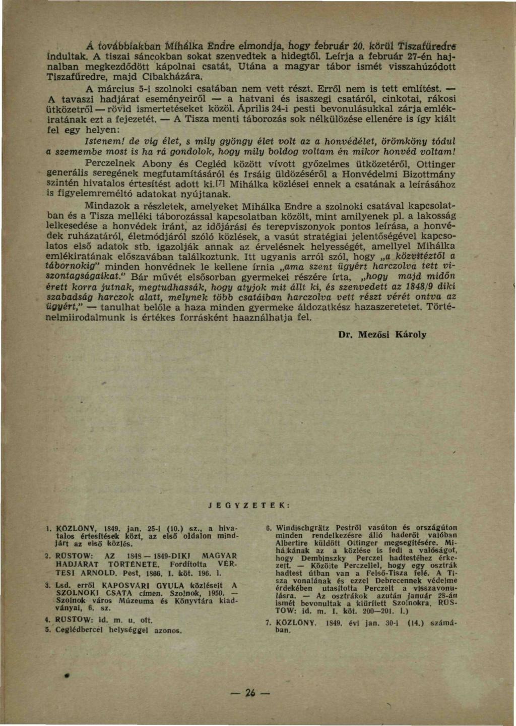 Á továbbiakban Mihálka Endre elmondja, hogy február 20. körül Tiszafüredre indultak. A tiszai sáncokban sokat szenvedtek a hidegtől. Leírja a február 27-én hajnalban megkezdődött kápolnai csatát.