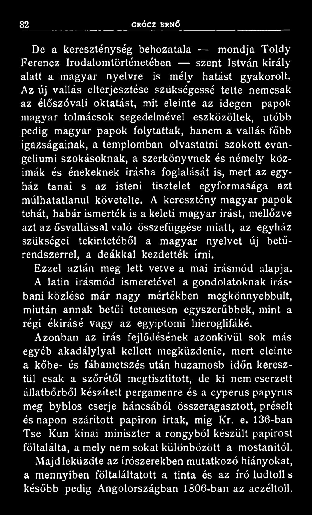 A keresztény magyar papok tehát, habár ismerték is a keleti magyar Írást, mellőzve azt az ősvallással való összefüggése miatt, az egyház szükségei tekintetéből a magyar nyelvet új betűrendszerrel, a