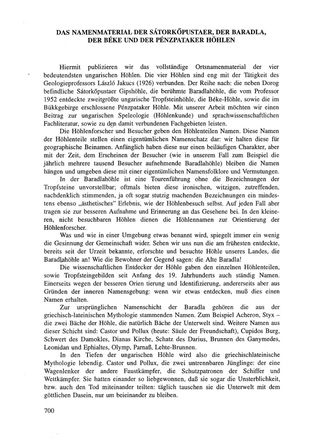 DAS NAMENMATERIAL DER SÁTORKŐPUSTAER, DER BARADLA, DER BÉKE UND DER PÉNZPATAKER HÖHLEN Hiermit publizieren wir das vollständige Ortsnamenmaterial der vier bedeutendsten ungarischen Höhlen.