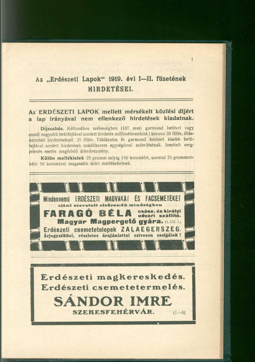 Az Erdészeti Lapok" 1919. évi I II. füzetének HIRDETÉSEI. Az ERDÉSZETI LAPOK mellett mérsékelt közlési díjért a lap irányával nem ellenkező hirdetések kiadatnak. Díjszabás.