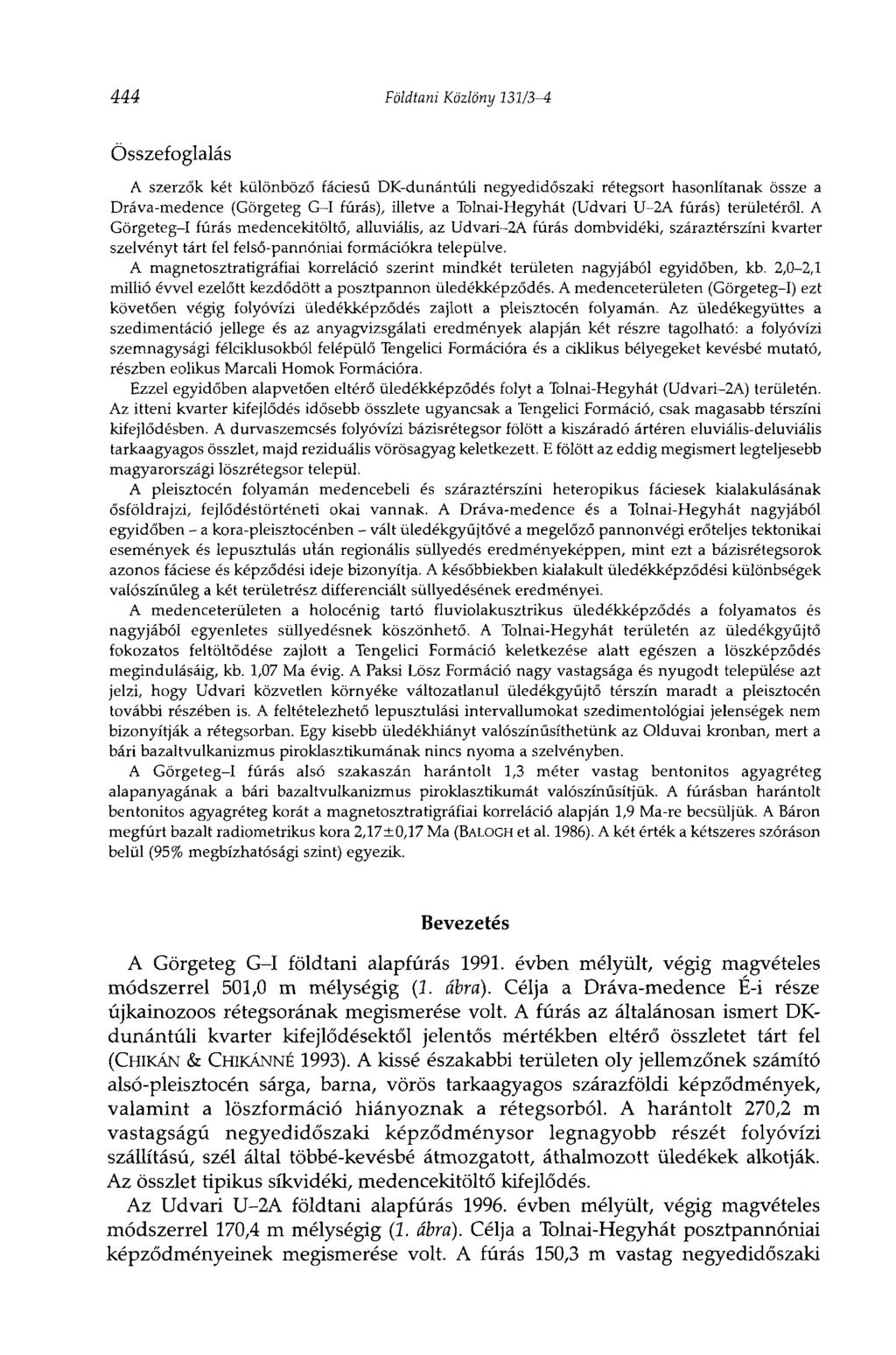 444 Földtani Közlöny 131/3-4 Összefoglalás A szerzők két különböző fáciesű DK-dunántúli negyedidőszaki rétegsort hasonlítanak össze a Dráva-medence (Görgeteg G-l fúrás), illetve a Tolnai-Hegyhát