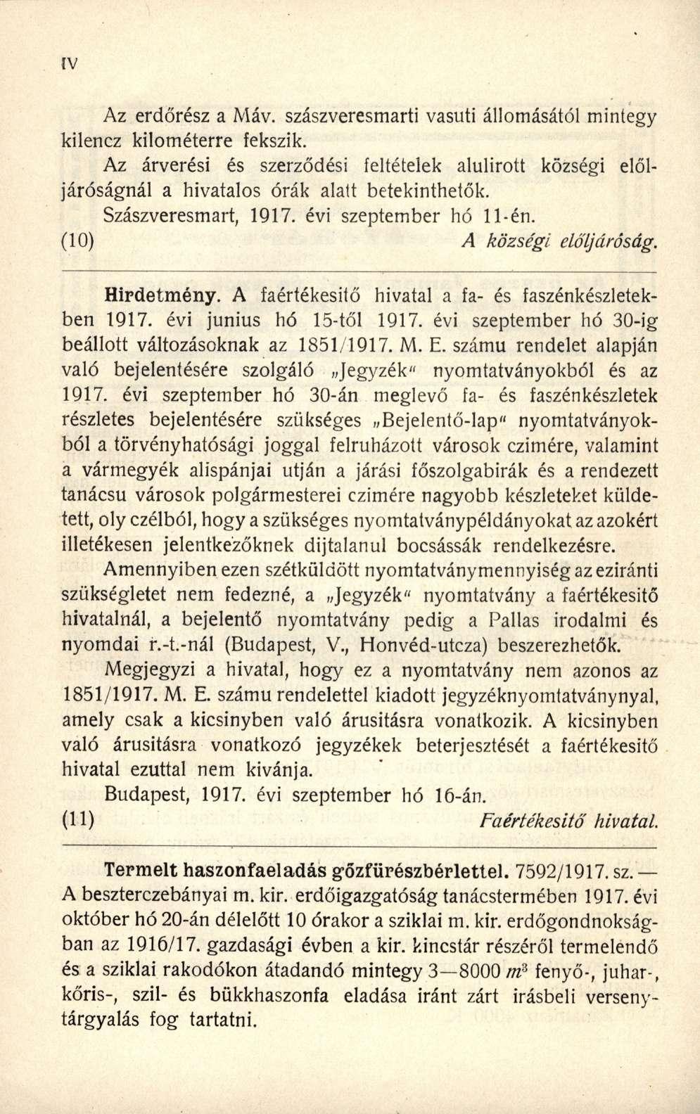 Az erdőrész a Máv. szászveresmarti vasúti állomásától mintegy kilencz kilométerre fekszik. Az árverési és szerződési feltételek alulírott községi elöljáróságnál a hivatalos órák alatt betekinthetők.