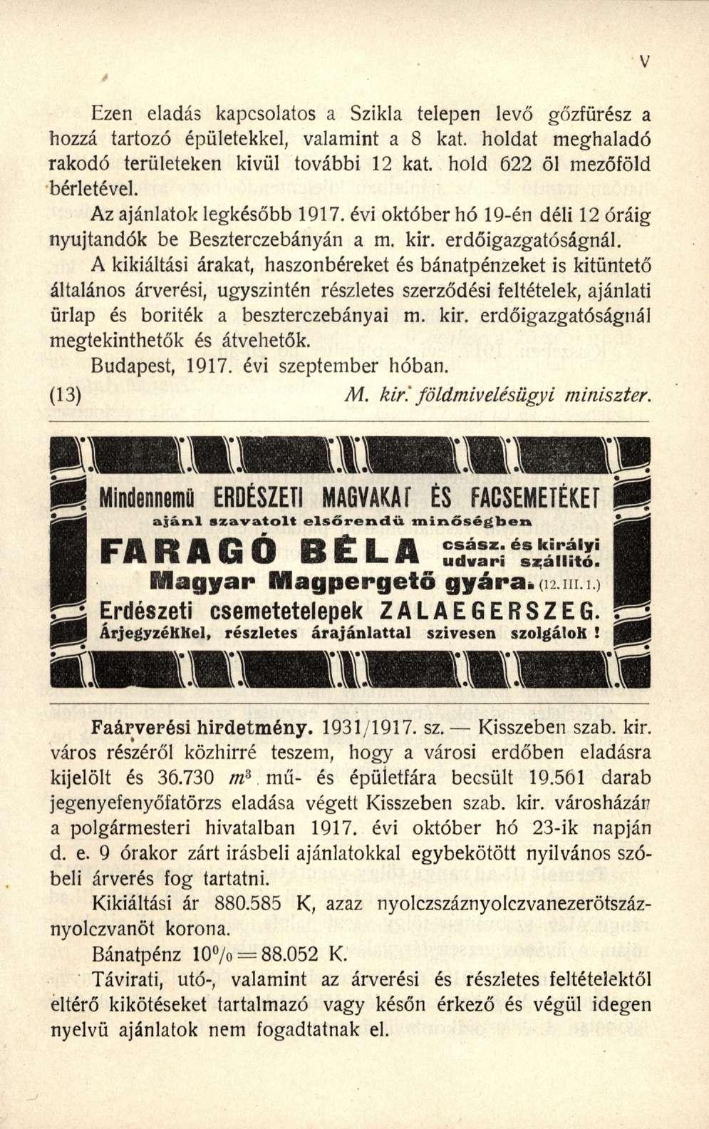 Ezen eladás kapcsolatos a Szikla telepen levő gőzfürész a hozzá tartozó épületekkel, valamint a 8 kat. holdat meghaladó rakodó területeken kivül további 12 kat. hold 622 öl mezőföld bérletével.