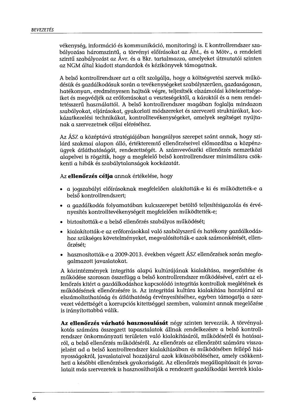 BEVEZETÉS vékenység, információ és kommunikáció, monitoring) is. E kontrollrendszer szabályozása háromszintű, a törvényi előírásokat az Áht., és a Mötv., a rendeleti szintű szabályozást az Ávr.