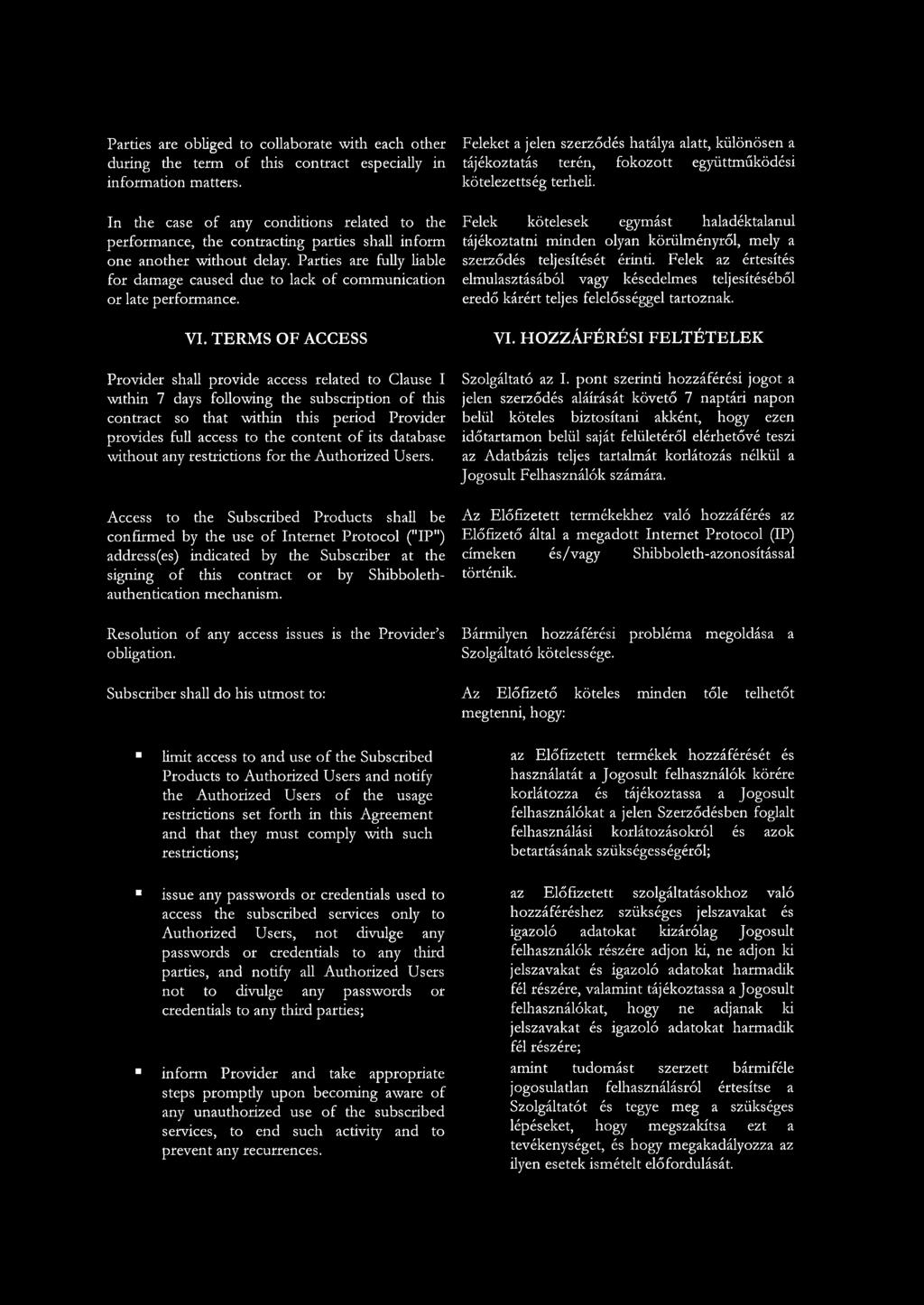 Parties are fully liable for damage caused due to lack of communication or late performance. VI.