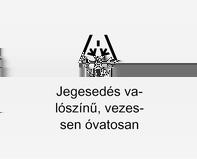 Műszerek és kezelőszervek 81 Ez a funkció be- vagy kikapcsolható a Beállítások menüben az információs kijelzőn. A gépkocsi személyre szabása 3 110.