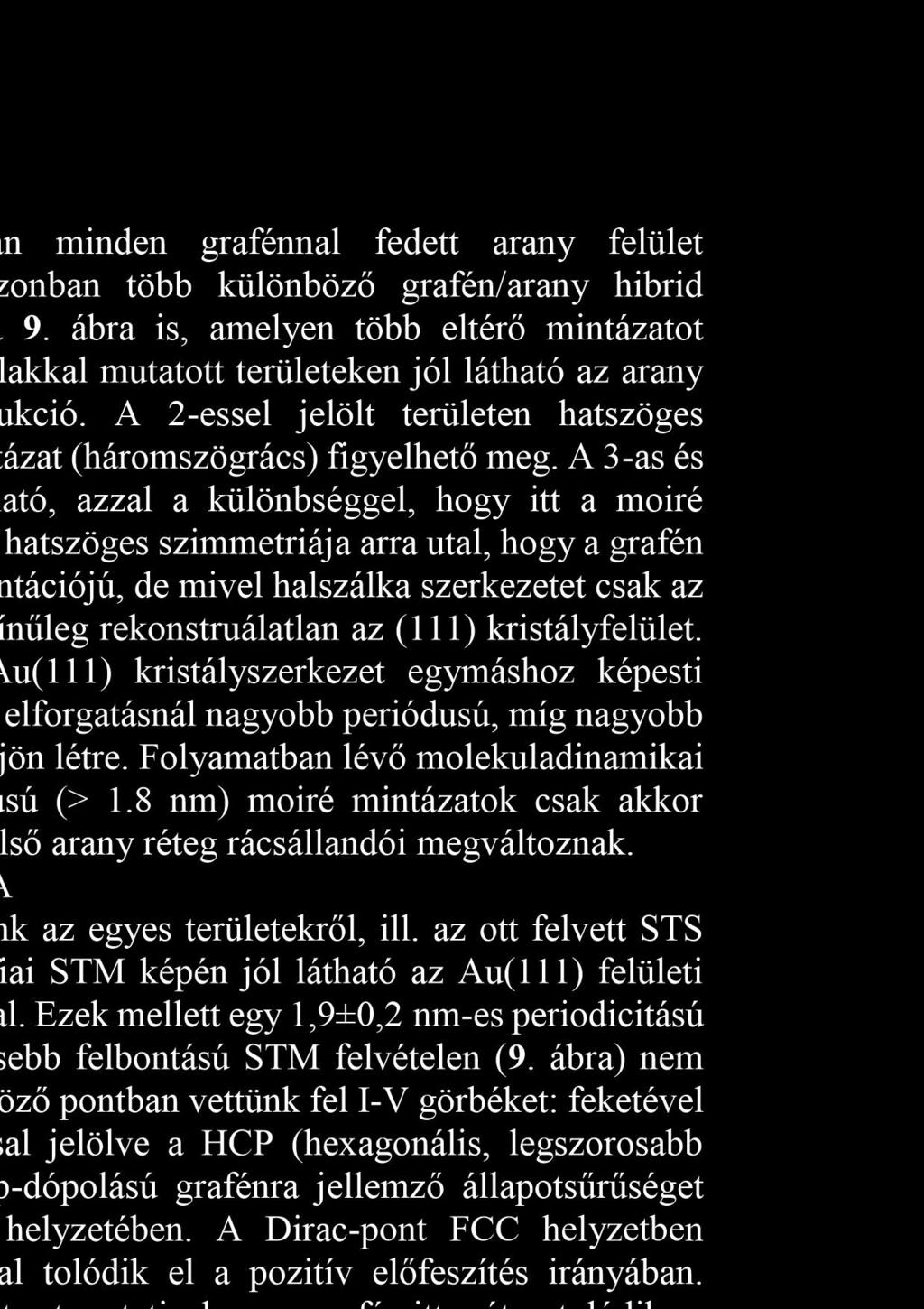 Az 1-essel jelölt, fekete nyilakkal mutatott területeken jól látható az arany (111) felületre jellemző halszálka rekonstrukció.